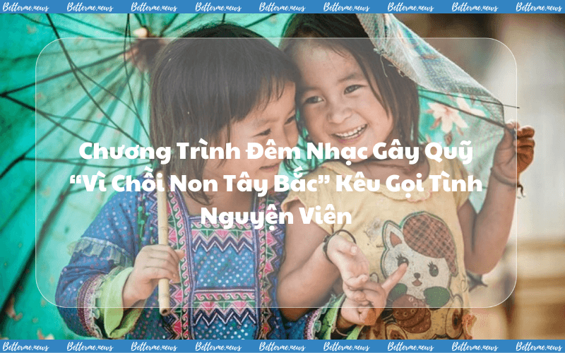 img of Chương Trình Đêm Nhạc Gây Quỹ “Vì Chồi Non Tây Bắc” Kêu Gọi Tình Nguyện Viên