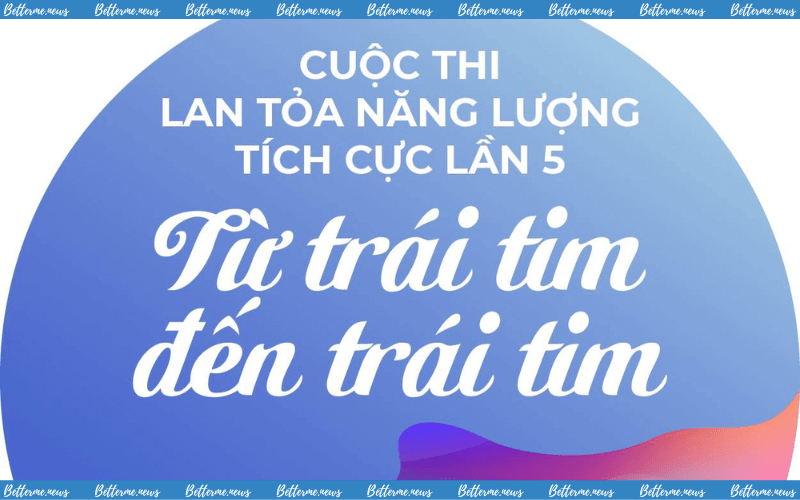 img of Cuộc Thi ‘Lan Tỏa Năng Lượng Tích Cực’ Lần 5 – Từ Trái Tim Đến Trái Tim 2024